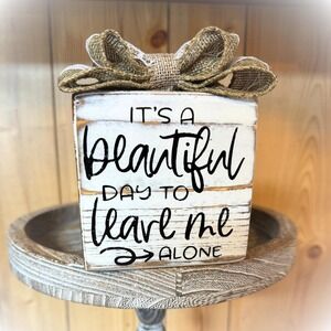 Basket Case Designs Beautiful Day to Leave Me Alone Wood Block Sign Farmhouse